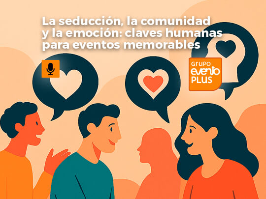 [PODCAST] La seducción, la comunidad y la emoción: claves humanas para eventos memorables 